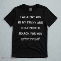 I Will Put Your In my Trunk And Help People Search For You T-Shirt thumb 5