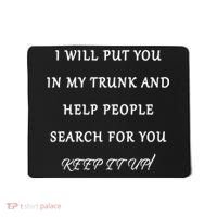 I Will Put Your In my Trunk And Help People Search For You Mousepad thumb 0