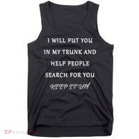 I Will Put Your In my Trunk And Help People Search For You Tank Top thumb 0