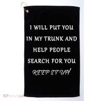 I Will Put Your In my Trunk And Help People Search For You Golf Towel thumb 0