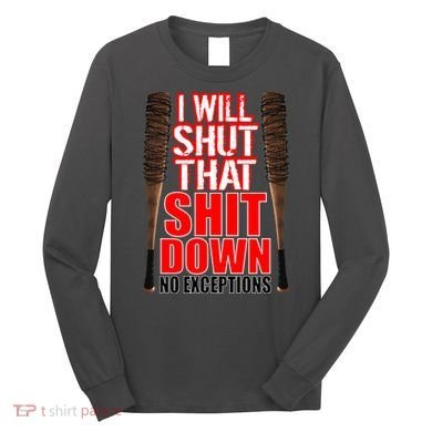 I Will Shut That Shit Down No Exceptions Barbwire Bat Dead Zombies Long Sleeve Shirt