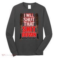 I Will Shut That Shit Down No Exceptions Barbwire Bat Dead Zombies Long Sleeve Shirt thumb 0