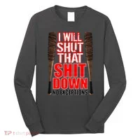 I Will Shut That Shit Down No Exceptions Barbwire Bat Dead Zombies Long Sleeve Shirt thumb 0