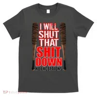 I Will Shut That Shit Down No Exceptions Barbwire Bat Dead Zombies T-Shirt thumb 0
