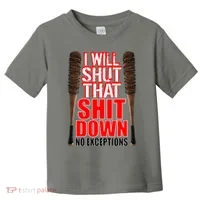 I Will Shut That Shit Down No Exceptions Barbwire Bat Dead Zombies Toddler T-Shirt thumb 0