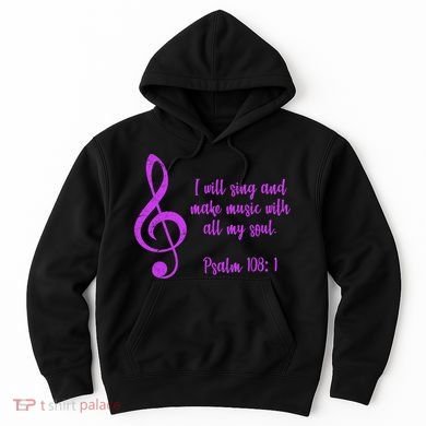 I Will Sing And Make Music With All My Soul Hoodie