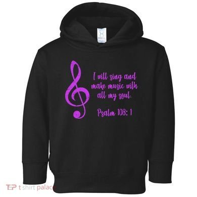 I Will Sing And Make Music With All My Soul Toddler Hoodie