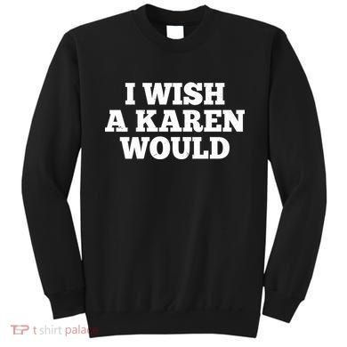 I Wish A Karen Would Sweatshirt