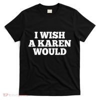 I Wish A Karen Would T-Shirt thumb 0