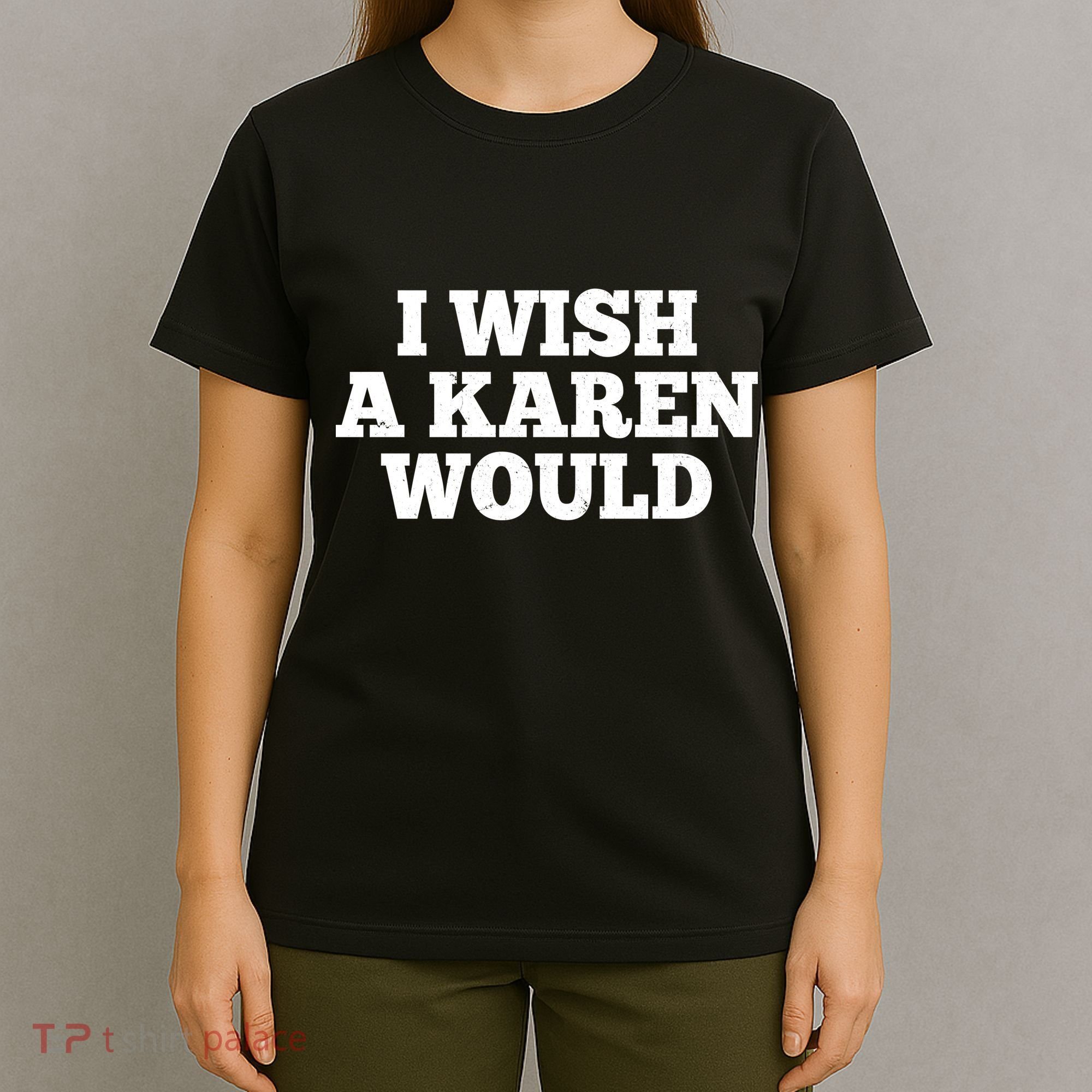 I Wish A Karen Would T-Shirt