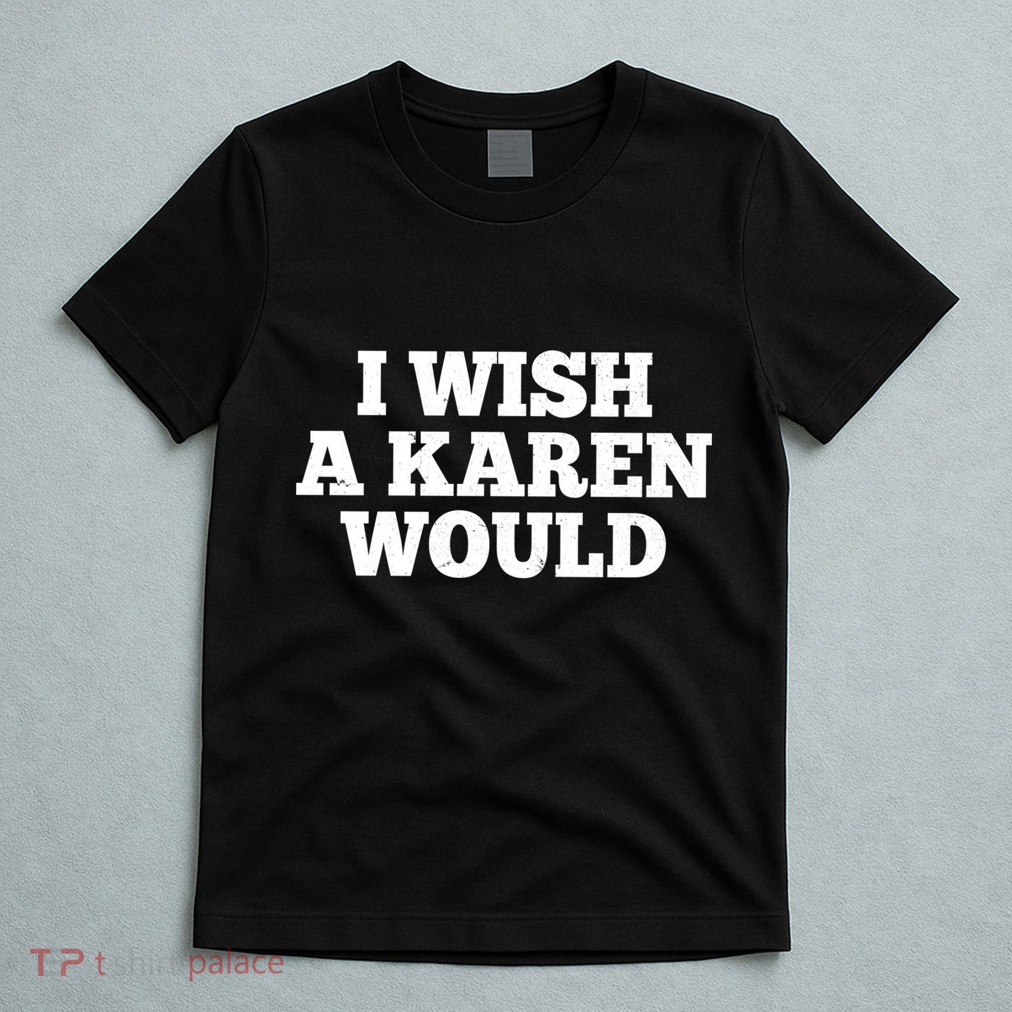 I Wish A Karen Would T-Shirt