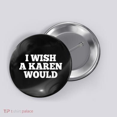 I Wish A Karen Would Button