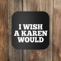 I Wish A Karen Would Coaster thumb 0