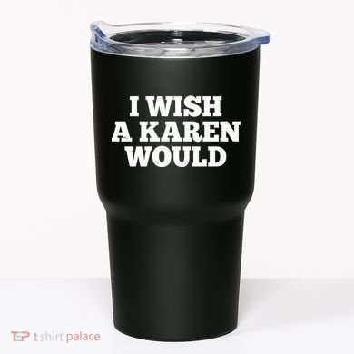 I Wish A Karen Would Tumbler