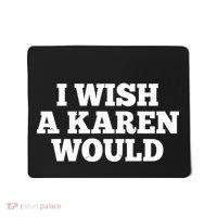 I Wish A Karen Would Mousepad thumb 0
