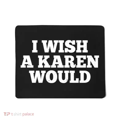 I Wish A Karen Would Mousepad