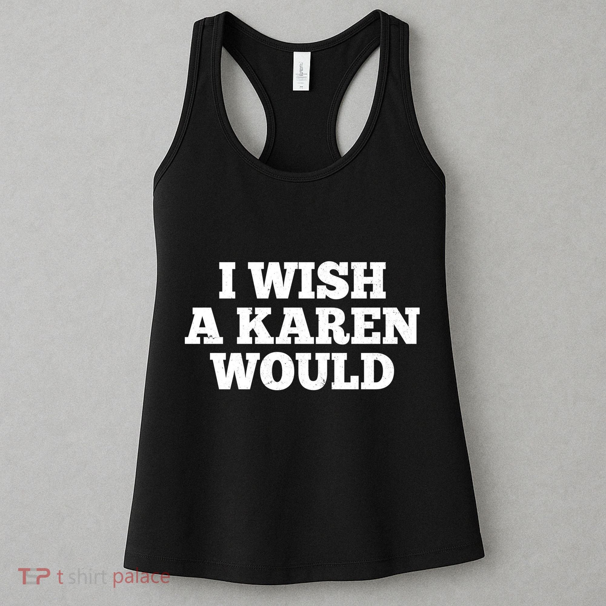 I Wish A Karen Would Women's Tank Top