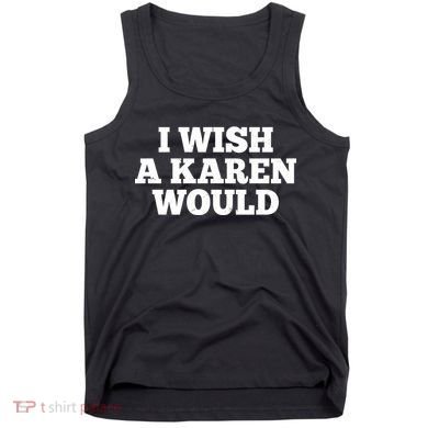 I Wish A Karen Would Tank Top