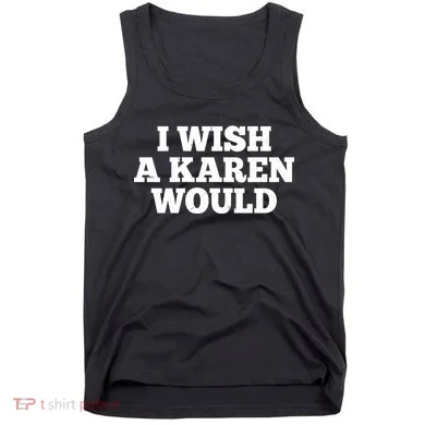I Wish A Karen Would Tank Top