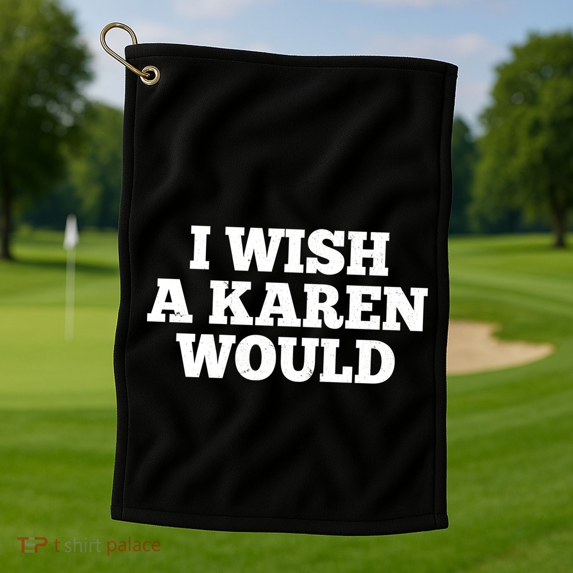 I Wish A Karen Would Golf Towel