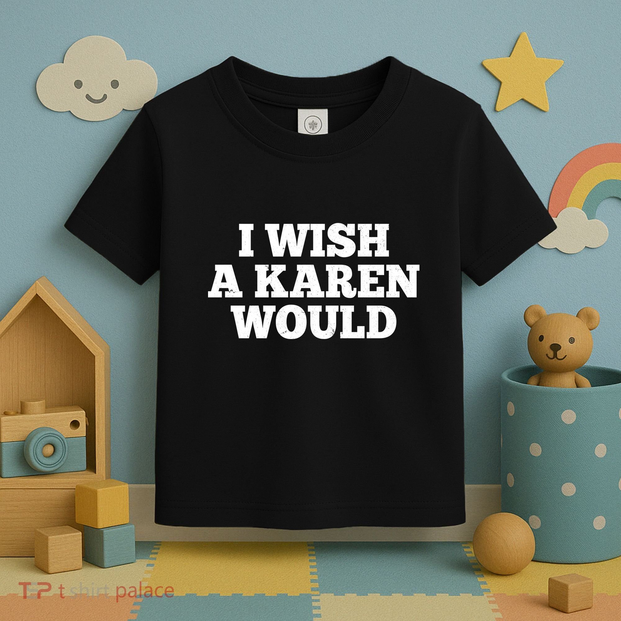 I Wish A Karen Would Toddler T-Shirt