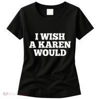 I Wish A Karen Would Women's T-Shirt thumb 0