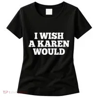 I Wish A Karen Would Women's T-Shirt thumb 0