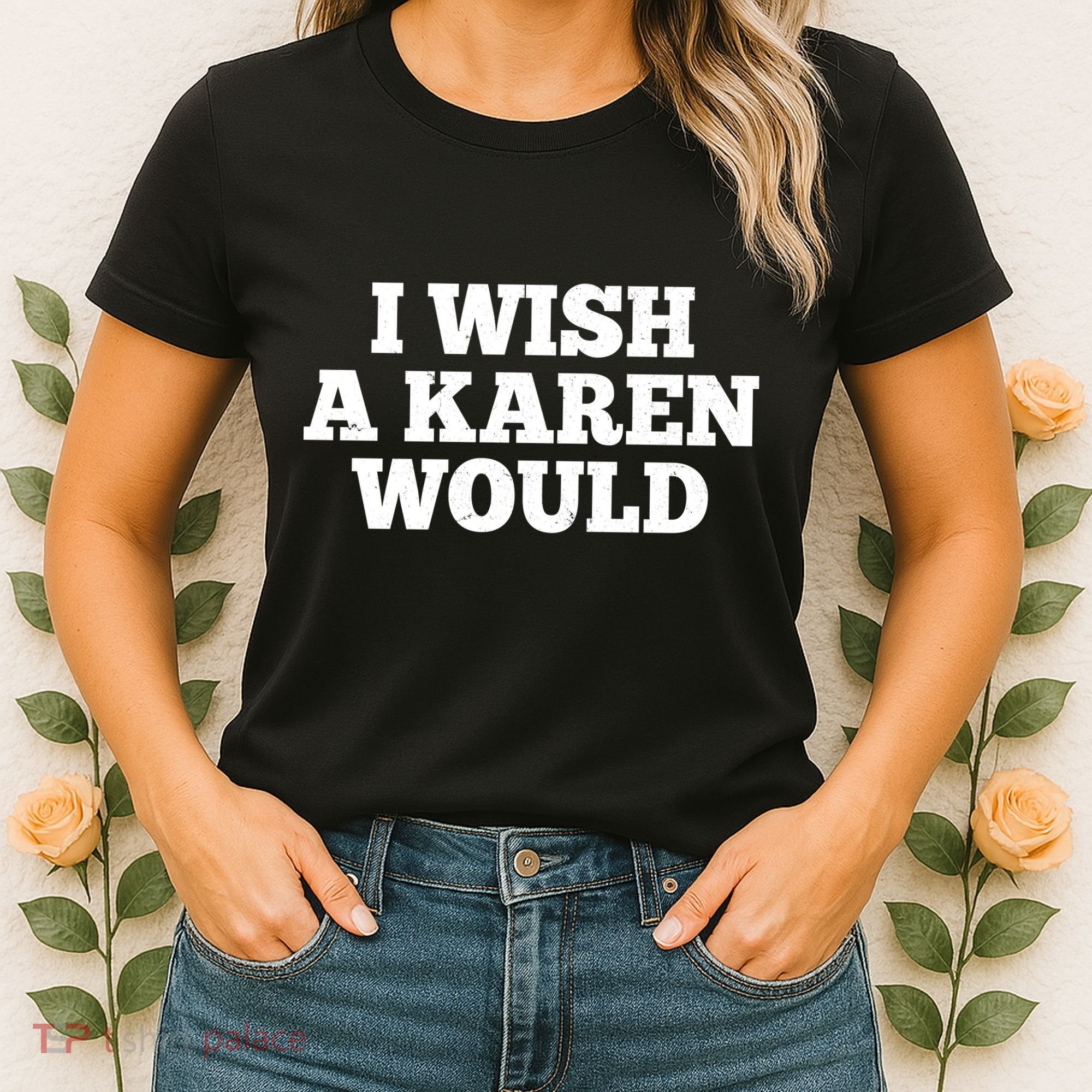 I Wish A Karen Would Women's T-Shirt