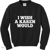 I Wish A Karen Would Kids Sweatshirt thumb 0