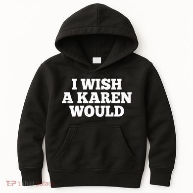 I Wish A Karen Would Kids Hoodie