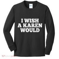 I Wish A Karen Would Kids Long Sleeve Shirt thumb 0