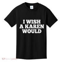 I Wish A Karen Would Kids T-Shirt thumb 0