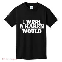 I Wish A Karen Would Kids T-Shirt thumb 0