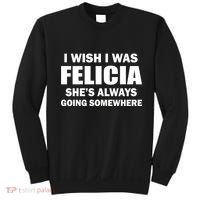 I Wish I Was Felicia Sweatshirt thumb 0