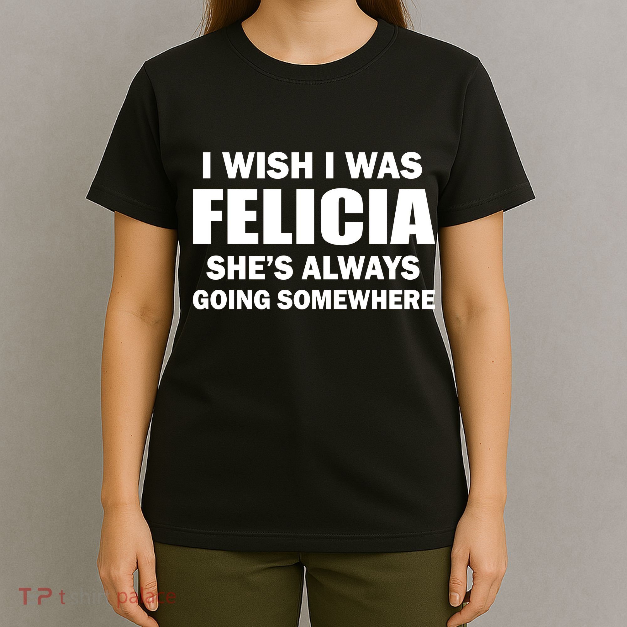 I Wish I Was Felicia T-Shirt