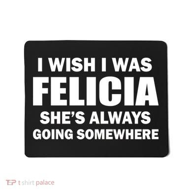 I Wish I Was Felicia Mousepad