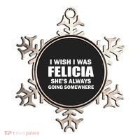 I Wish I Was Felicia Ornament thumb 0