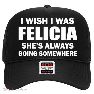 I Wish I Was Felicia Hat