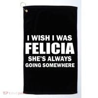 I Wish I Was Felicia Golf Towel thumb 0