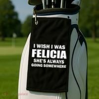 I Wish I Was Felicia Golf Towel thumb 2