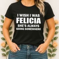 I Wish I Was Felicia Women's T-Shirt thumb 2