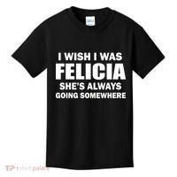 I Wish I Was Felicia Kids T-Shirt thumb 0