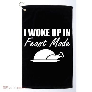 I Woke Up In Feast Mode Thanksgiving Turkey Golf Towel