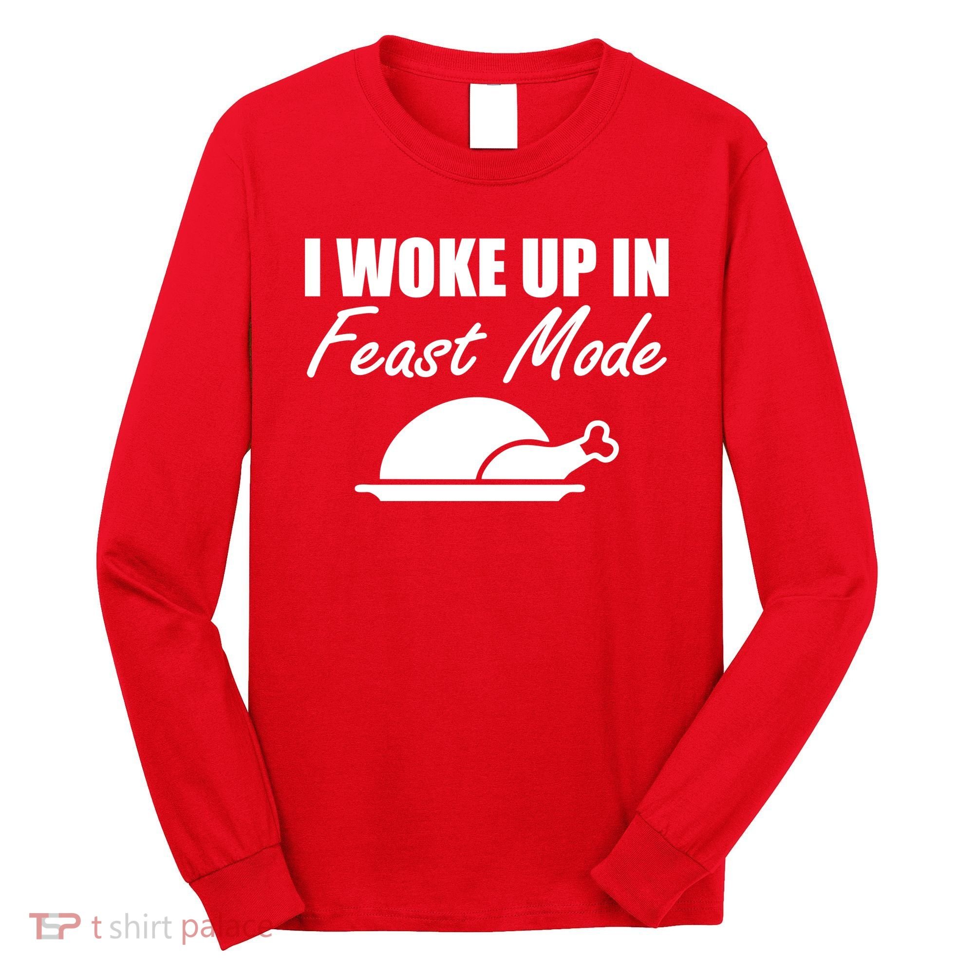 I Woke Up In Feast Mode Thanksgiving Turkey Long Sleeve Shirt