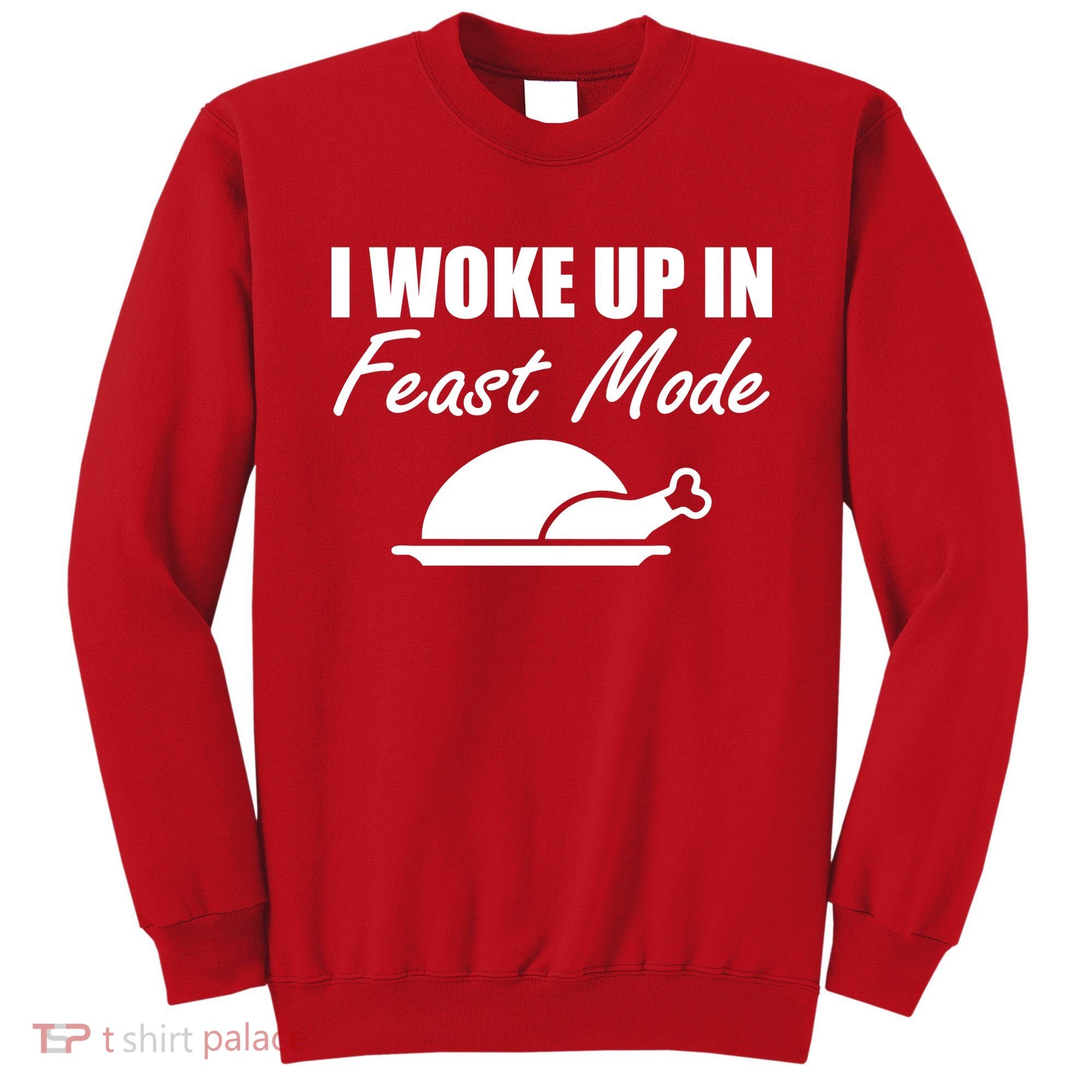 I Woke Up In Feast Mode Thanksgiving Turkey Sweatshirt