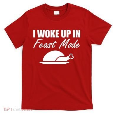 I Woke Up In Feast Mode Thanksgiving Turkey T-Shirt