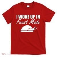 I Woke Up In Feast Mode Thanksgiving Turkey T-Shirt thumb 0