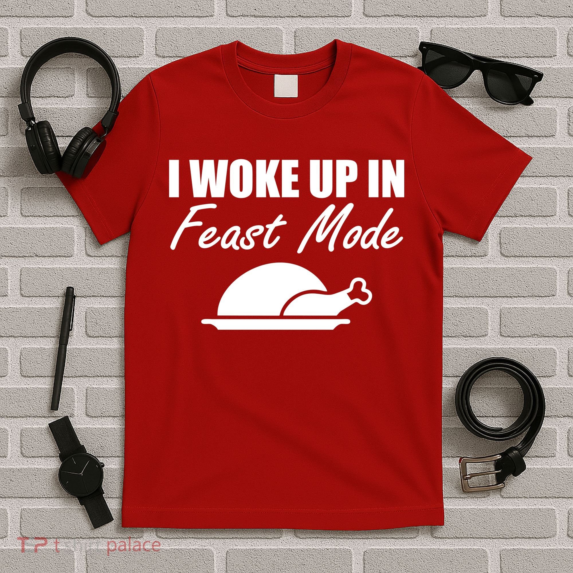 I Woke Up In Feast Mode Thanksgiving Turkey T-Shirt