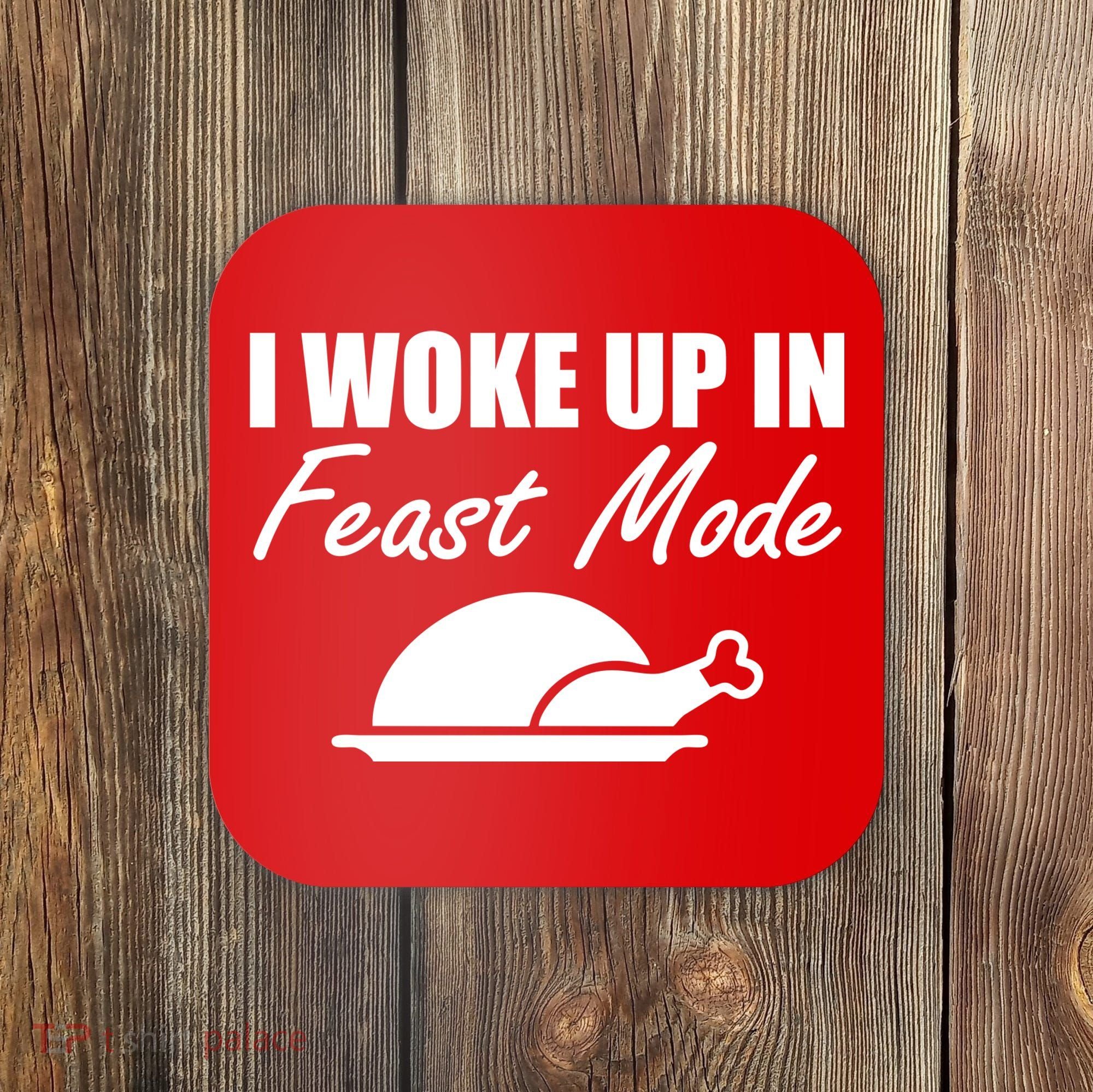 I Woke Up In Feast Mode Thanksgiving Turkey Coaster