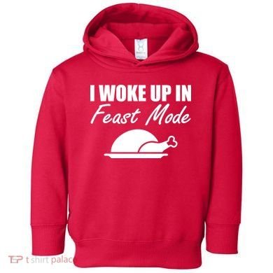 I Woke Up In Feast Mode Thanksgiving Turkey Toddler Hoodie